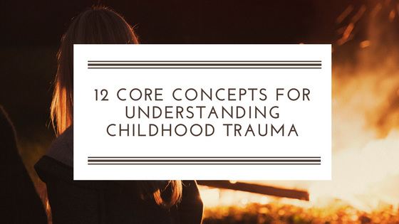 12 Concepts for Understanding Traumatic Stress Responses in Children