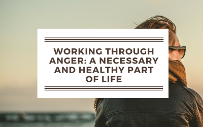 Working through Anger: A Healthy Part of Life
