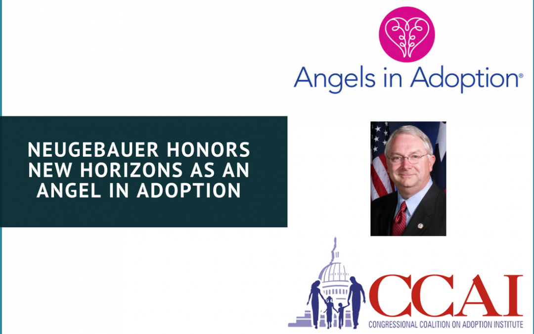 Neugebauer Honors New Horizons as an ‘Angel in Adoption’